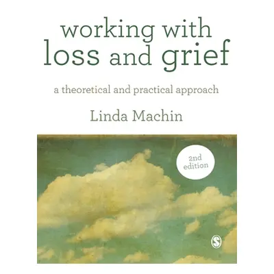 "Working with Loss and Grief: A Theoretical and Practical Approach" - "" ("Machin Linda")