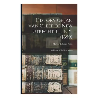 "History of Jan Van Cleef of New Utrecht, L.I., N.Y. (1659): And Some of his Descendants" - "" (