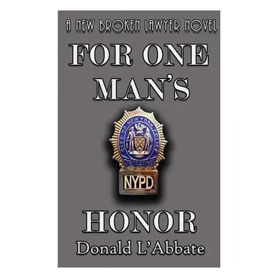 "For One Man's Honor: A Broken Lawyer Novel" - "" ("L'Abbate Donald")