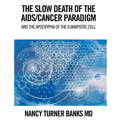 "The Slow Death of the Aids/Cancer Paradigm: And the Apocrypha of the Eukaryotic Cell" - "" ("Ba