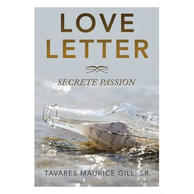 "Love Letter: Secrete Passion" - "" ("Gill Tavares Maurice Sr.")