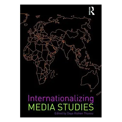 "Internationalizing Media Studies" - "" ("Thussu Daya Kishan")