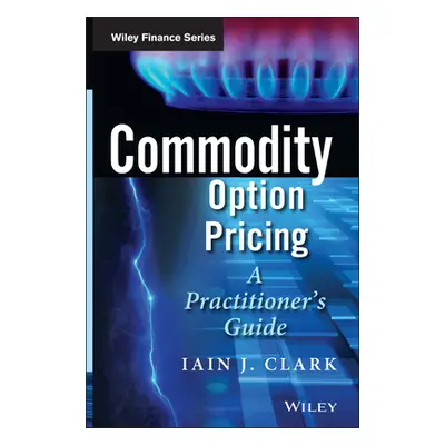 "Commodity Option Pricing" - "" ("Clark Iain J.")