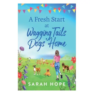 "A Fresh Start At Wagging Tails Dogs' Home" - "" ("Hope Sarah")