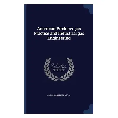 "American Producer gas Practice and Industrial gas Engineering" - "" ("Latta Marion Nisbet")