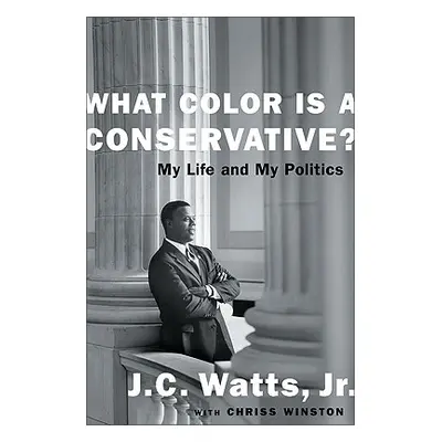 "What Color Is a Conservative?: My Life and My Politics" - "" ("Watts J. C.")