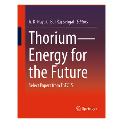 "Thorium--Energy for the Future: Select Papers from Thec15" - "" ("Nayak A. K.")