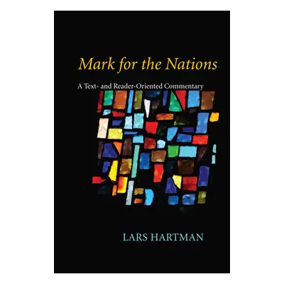 "Mark for the Nations: A Text- And Reader-Oriented Commentary" - "" ("Hartman Lars")