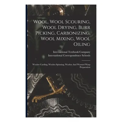 "Wool, Wool Scouring, Wool Drying, Burr Picking, Carbonizing, Wool Mixing, Wool Oiling: Woolen C