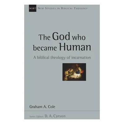 "The God Who Became Human: A Biblical Theology of Incarnation Volume 30" - "" ("Cole Graham")