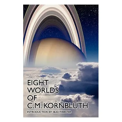 "Eight Worlds of C.M. Kornbluth" - "" ("Kornbluth C. M.")