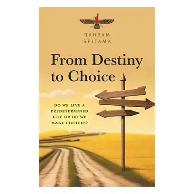 "From Destiny to Choice: Do We Live a Predetermined Life or do We Make Choices?" - "" ("Spitama 