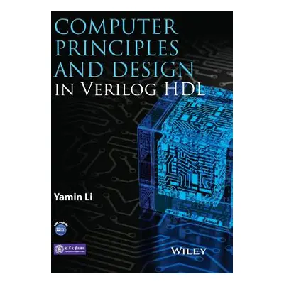 "Computer Principles and Design in Verilog Hdl" - "" ("Li Yamin")