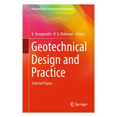 "Geotechnical Design and Practice: Selected Topics" - "" ("Ilamparuthi K.")