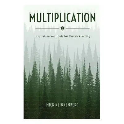 "Multiplication: Inspiration and Tools for Church Planting" - "" ("Klinkenberg Nick")