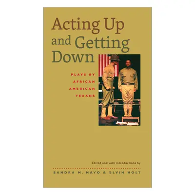 "Acting Up and Getting Down: Plays by African American Texans" - "" ("Mayo Sandra M.")