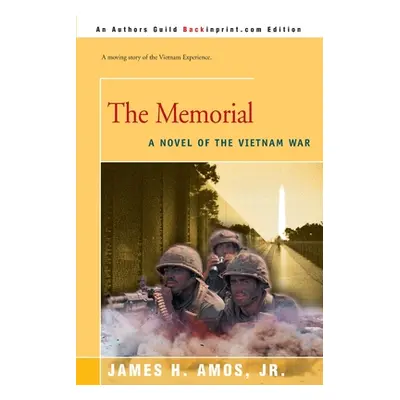 "The Memorial: A Novel of the Vietnam War" - "" ("Amos James H. Jr.")