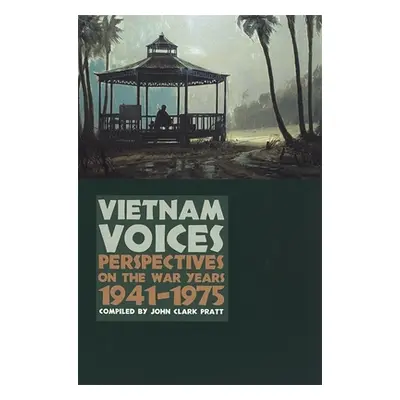 "Vietnam Voices: Perspectives on the War Years, 1941-1975" - "" ("Pratt John Clark")