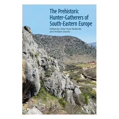 "The Prehistoric Hunter-Gatherers of South-Eastern Europe" - "" ("Ruiz-Redondo Aitor")