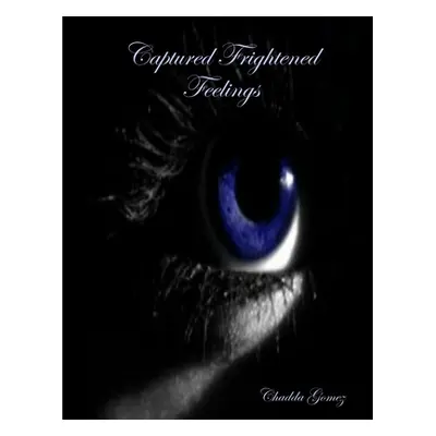 "Captured Frightened Feelings" - "" ("Gomez Chadda")