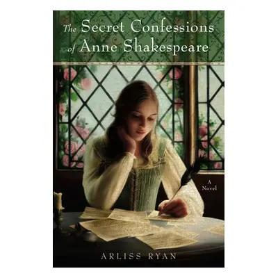 "The Secret Confessions of Anne Shakespeare" - "" ("Ryan Arliss")