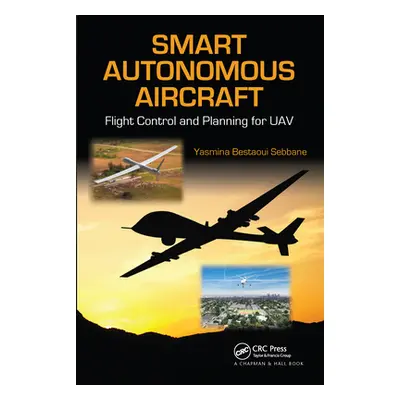 "Smart Autonomous Aircraft: Flight Control and Planning for UAV" - "" ("Bestaoui Sebbane Yasmina