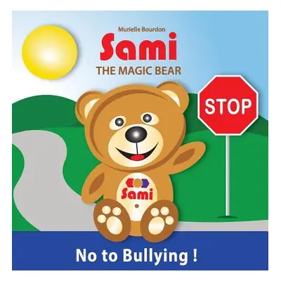 "Sami the Magic Bear: No to Bullying!: (Full-Color Edition)" - "" ("Bourdon Murielle")