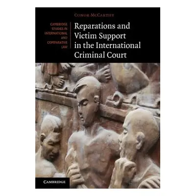 "Reparations and Victim Support in the International Criminal Court" - "" ("McCarthy Conor")