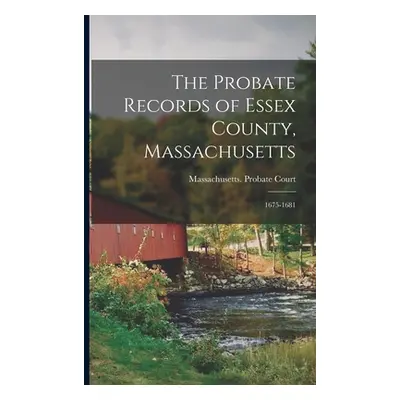 "The Probate Records of Essex County, Massachusetts: 1675-1681" - "" ("Massachusetts Probate Cou