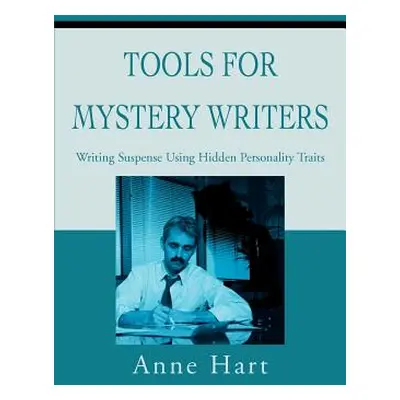 "Tools for Mystery Writers: Writing Suspense Using Hidden Personality Traits" - "" ("Hart Anne")