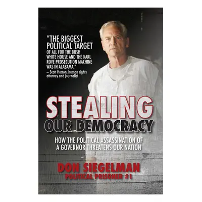 "Stealing Our Democracy: How the Political Assassination of a Governor Threatens Our Nation" - "