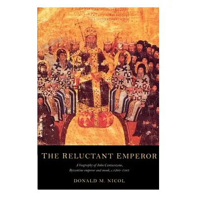 "The Reluctant Emperor: A Biography of John Cantacuzene, Byzantine Emperor and Monk, C.1295 1383