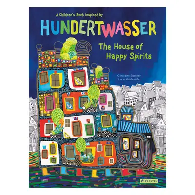 "The House of Happy Spirits: A Children's Book Inspired by Friedensreich Hundertwasser" - "" ("E