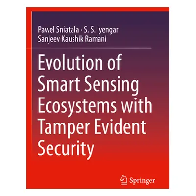 "Evolution of Smart Sensing Ecosystems with Tamper Evident Security" - "" ("Sniatala Pawel")