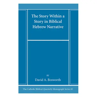 "The Story Within a Story in Biblical Hebrew Narrative" - "" ("Bosworth David A.")