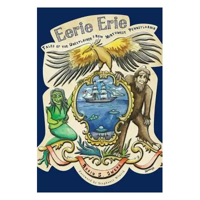 "Eerie Erie: Tales of the Unexplained from Northwest Pennsylvania" - "" ("Swope Robin S.")