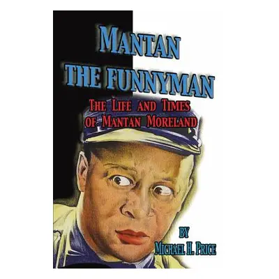 "Mantan the Funnyman: The Life and Times of Mantan Moreland" - "" ("Price Michael H.")