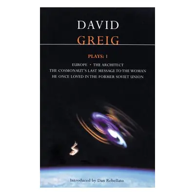 "Greig Plays:1: Europe; The Architect; The Cosmonaut's Last Message..." - "" ("Greig David")