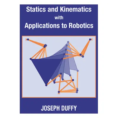 "Statics and Kinematics with Applications to Robotics" - "" ("Duffy Joseph")