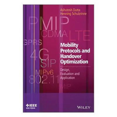 "Mobility Protocols and Handover Optimization: Design, Evaluation and Application" - "" ("Dutta 