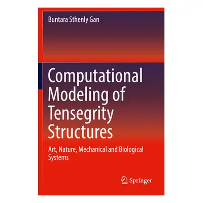 "Computational Modeling of Tensegrity Structures: Art, Nature, Mechanical and Biological Systems