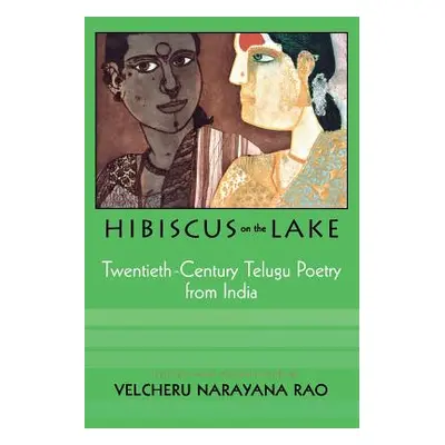 "Hibiscus on the Lake: 20th Century Telugu Poetry from India" - "" ("Rao Velcheru Narayana")