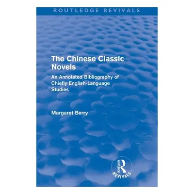 "The Chinese Classic Novels (Routledge Revivals): An Annotated Bibliography of Chiefly English-L