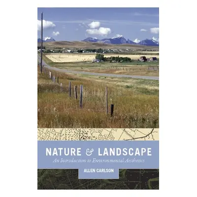 "Nature and Landscape: An Introduction to Environmental Aesthetics" - "" ("Carlson Allen")