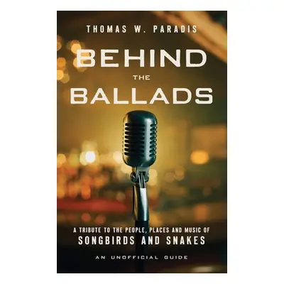 "Behind the Ballads: A Tribute to the People, Places and Music of Songbirds and Snakes" - "" ("P