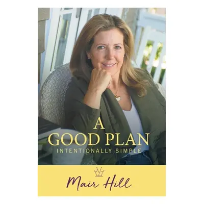 "A Good Plan: Intentionally Simple" - "" ("Hill Mair")