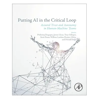 "Putting AI in the Critical Loop: Assured Trust and Autonomy in Human-Machine Teams" - "" ("Dasg