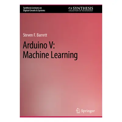 "Arduino V: Machine Learning" - "" ("Barrett Steven F.")