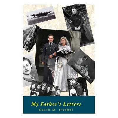 "My Father's Letters: Romance Amidst War" - "" ("Stiebel Garth M.")