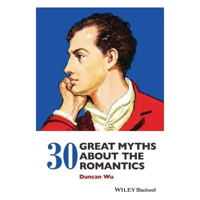 "30 Great Myths about the Romantics" - "" ("Wu Duncan")